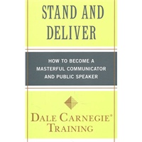 Stand and Deliver How to Become a Masterful Communicator and Public Speaker