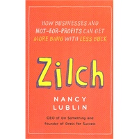 Zilch: How Businesses and Not-for-Profits Can Get More Bang with Less Buck(ISBN=9781591844457)