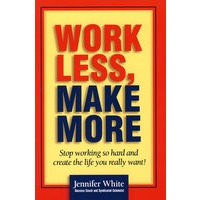 （事半功倍：停止辛苦的劳动去创造真正想要的生活）WORK LESS, MAKE MORE