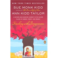 Traveling with Pomegranates: A Mother and Daughter Journey to the Sacred Places of Greece, Turkey, and France 9780143117971