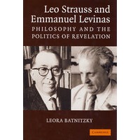 Leo Strauss and Emmanuel Levinas: Philosophy and the Politics of Revelation施特劳斯与列维纳斯: 哲学与揭示政治