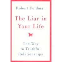 The Liar in Your Life The Way to Truthful Relationships