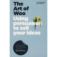 The Art Of Woo - Using Persuasion To Sell Your Ideas恳求的艺术：使用说服力销售你的观点