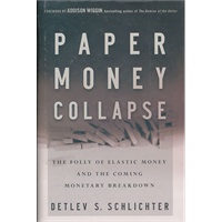 Paper Money Collapse: The Folly Of Elastic Money And The Coming Monetary Breakdown(ISBN=9781118095751）