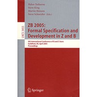 ZB 2005: Formal Specification and Development in Z and BZB 2005：Z与B的形式规格说明与开发/会议录