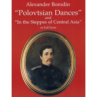 Polovtsian Dances and In the Steppes of Central Asia in Full Score(《波洛维兹舞曲》和《在中亚西亚草原上》全谱)