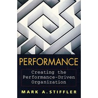 创造业绩驱动的组织 PERFORMANCE: CREATING THE PERFORMANCE-DRIVEN ORGANIZATION