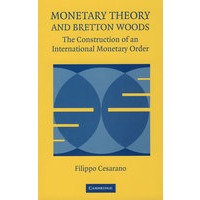 Monetary Theory and Bretton Woods货币理论与布雷顿·伍兹：国际金融秩序的构建