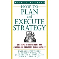 How to Plan and Execute Strategy: 24 Steps to Implement Any corporate Strategy Successfully (Mighty Managers Series) 有效执行力的24步