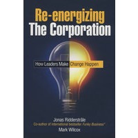 Re-energizing the Corporation: How Leaders Make Change Happen重振企业：领导者如何改变现状