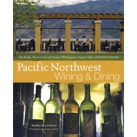 太平洋西北部地区的葡萄酒与饮食Pacific Northwest Wining and Dining : The People, Places, Food, and Drink of Washington, Oregon, Idaho, and British Columbia