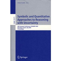 Symbolic and Quantitative Approaches to Reasoning with Uncertainty不确定性推理的符号与定量研究/2005年欧洲会议录