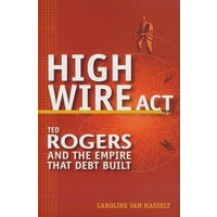 High Wire的崛起High Wire Act : Ted Rogers and the Empire that Debt Built