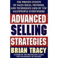 Advanced Selling Strategies: The Proven System of Sales Ideas, Methods, and Techniques Used by Top Salespeople Everywhere高级销售指南