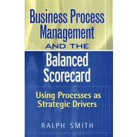 Balanced Scorecard and Business Process Management: Focusing Processes on Strategic Drivers平稳的积分卡与业务过程管理：聚焦战略驱动过程